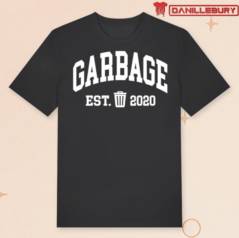 Are You Garbage Garbage Est. 2020 Tee