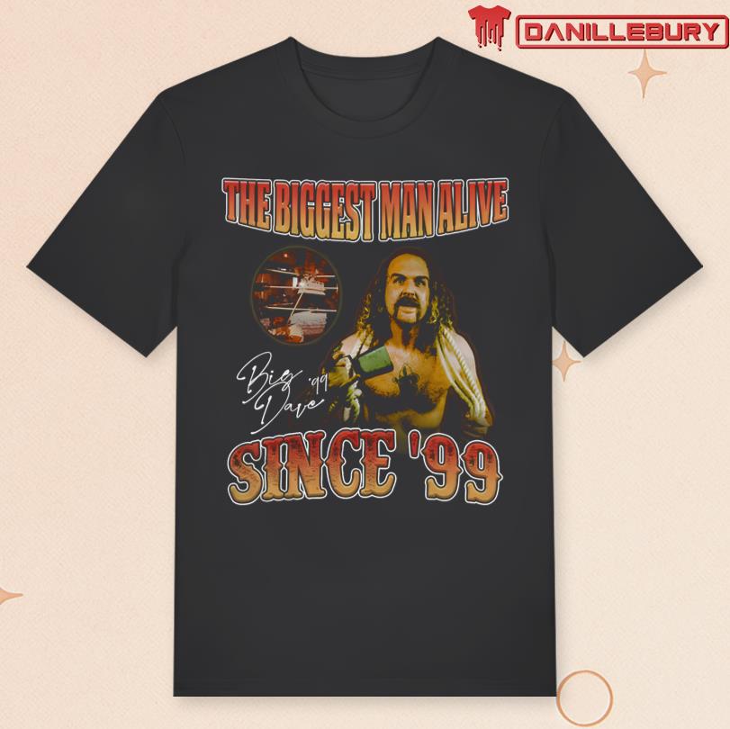 Big Dave Man Alive Since 99 Tee
