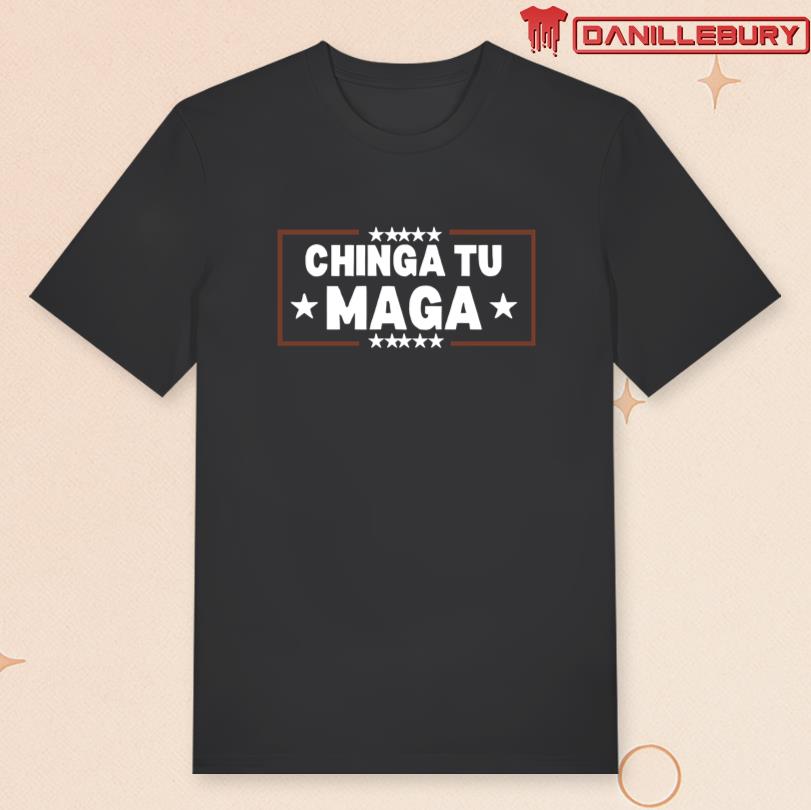 Chinga Maga Shirt