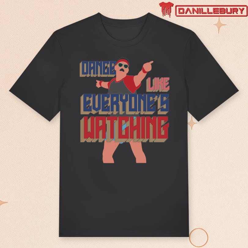 Dance Like Everyone is Watching Merch