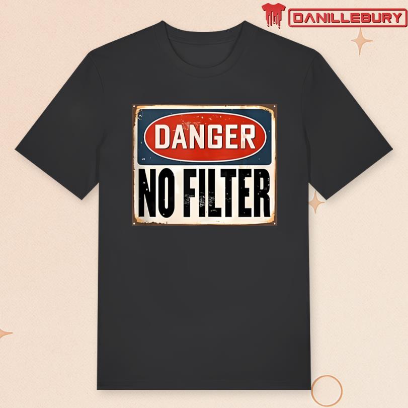 Danger No Filter T-shirt