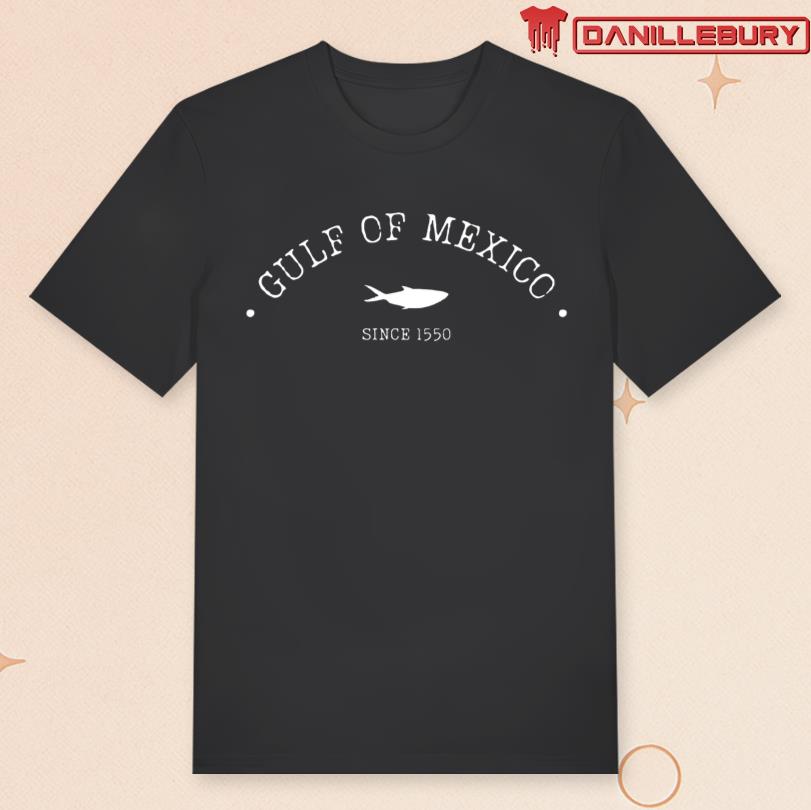 Gulf Of Mexico Since 1550 T-shirt