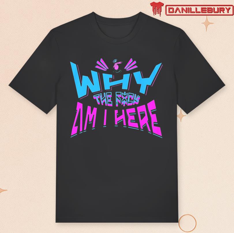 JayPierlis Why The Fuck Am I Here T-Shirt