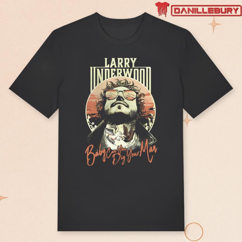 Larry Underwood Baby Can You Dig Your Man T-shirt