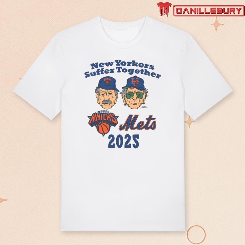 New Yorkers Suffer Together Knicks and Mets 2025 Tee