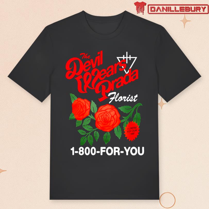 The Devil Wears Prada Florist 1-800 For You Shirt