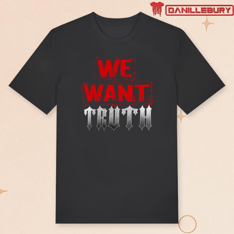 We Want Truth Tee