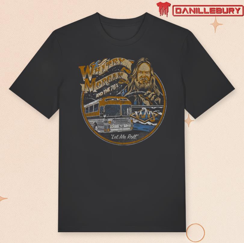 Whitey Morgan Let Me Roll Shirt