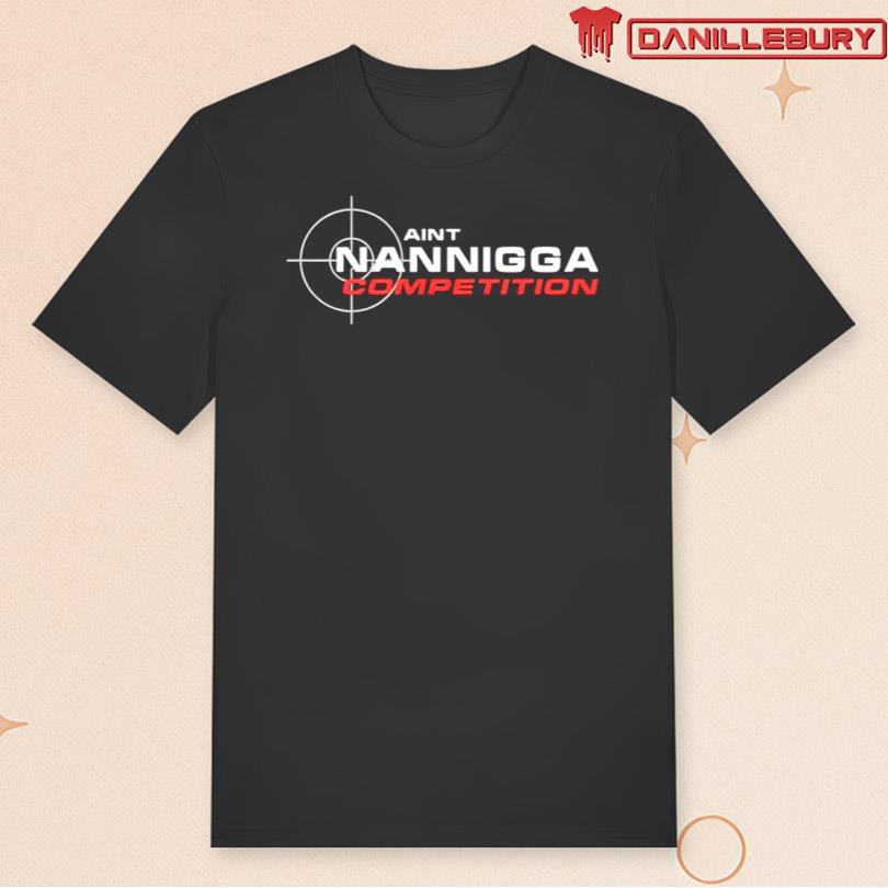 Aint Nanigga Competition T-Shirt