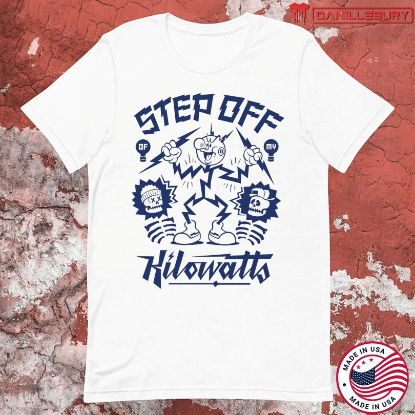 Atmosphere Step Off My Kilowatts T-shirts