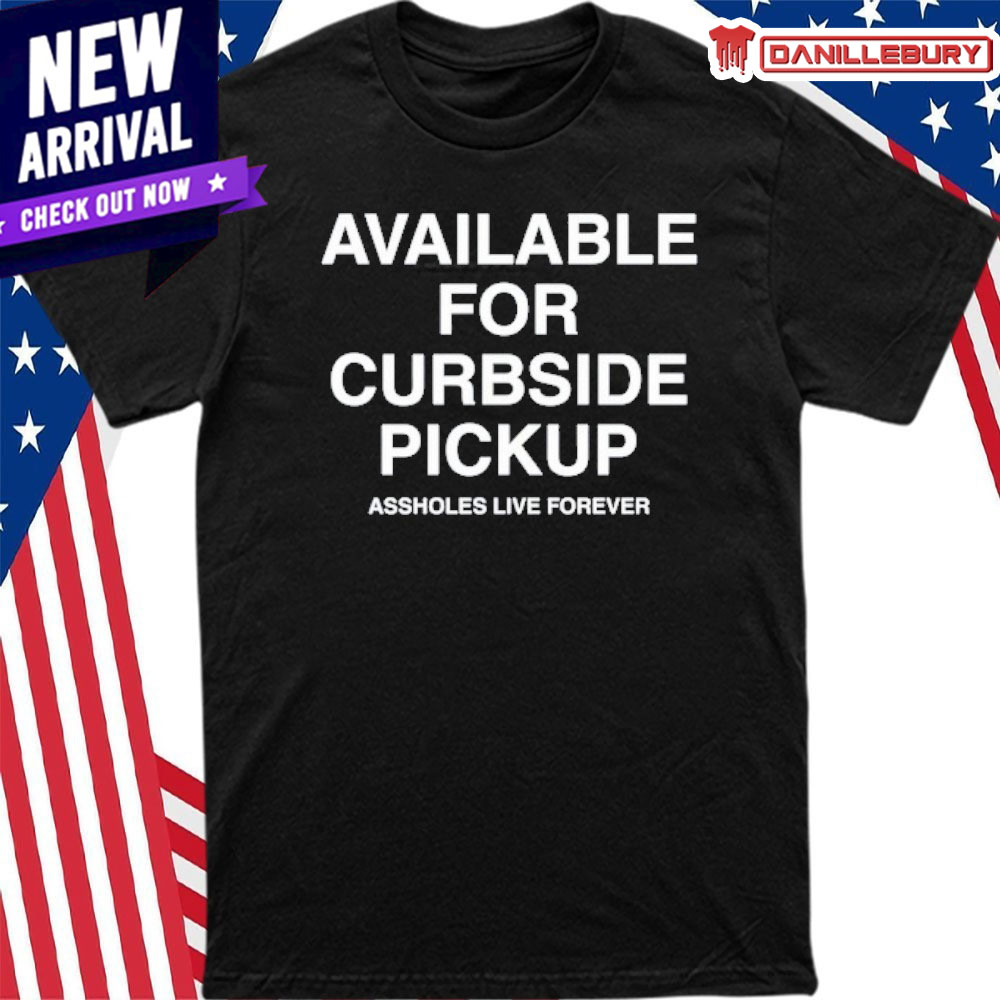Available For Curbside Pickup Shirt