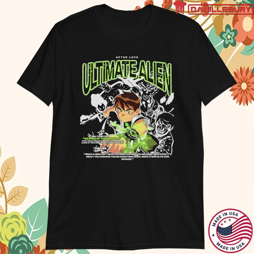 Ben 10 Ultimate Alien Weapon Of The Omnitrix After Love T-shirts
