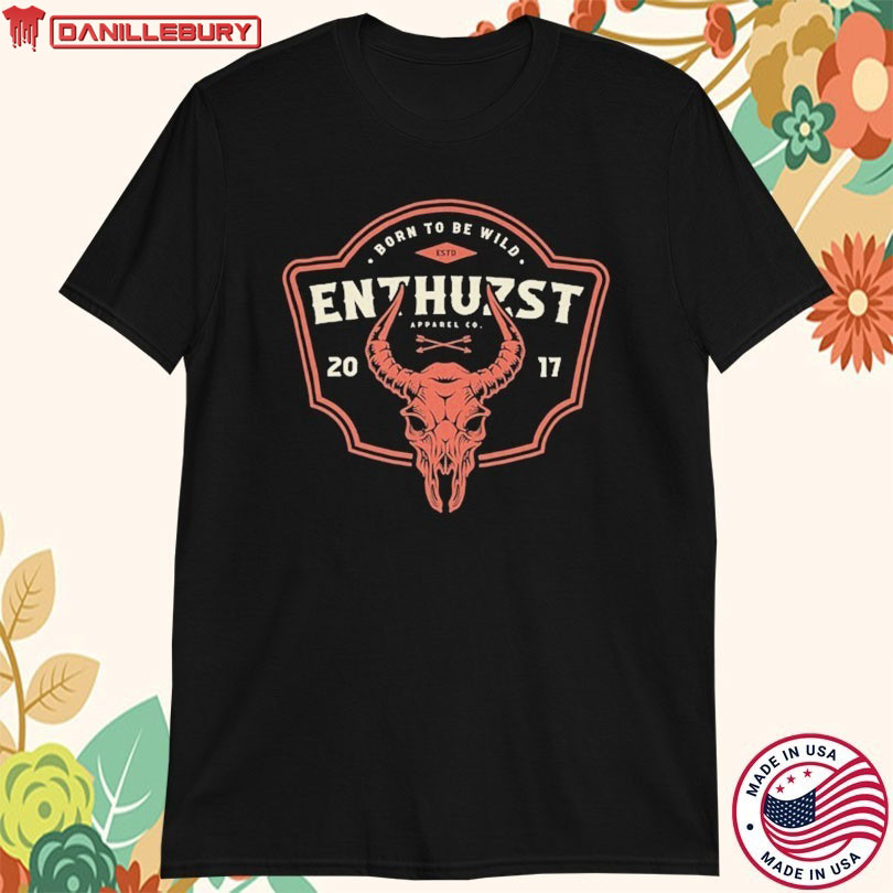 Born To Be Wild Enthuzst T-shirt