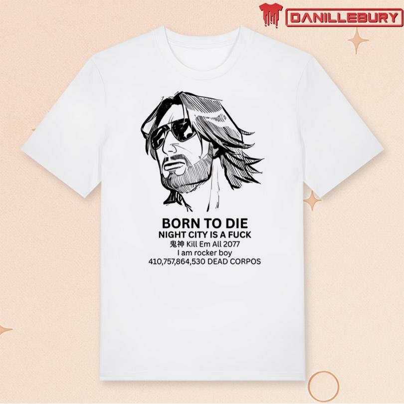 Born To Die Night City Is A Fuck Kill Em All 2077 T-Shirt