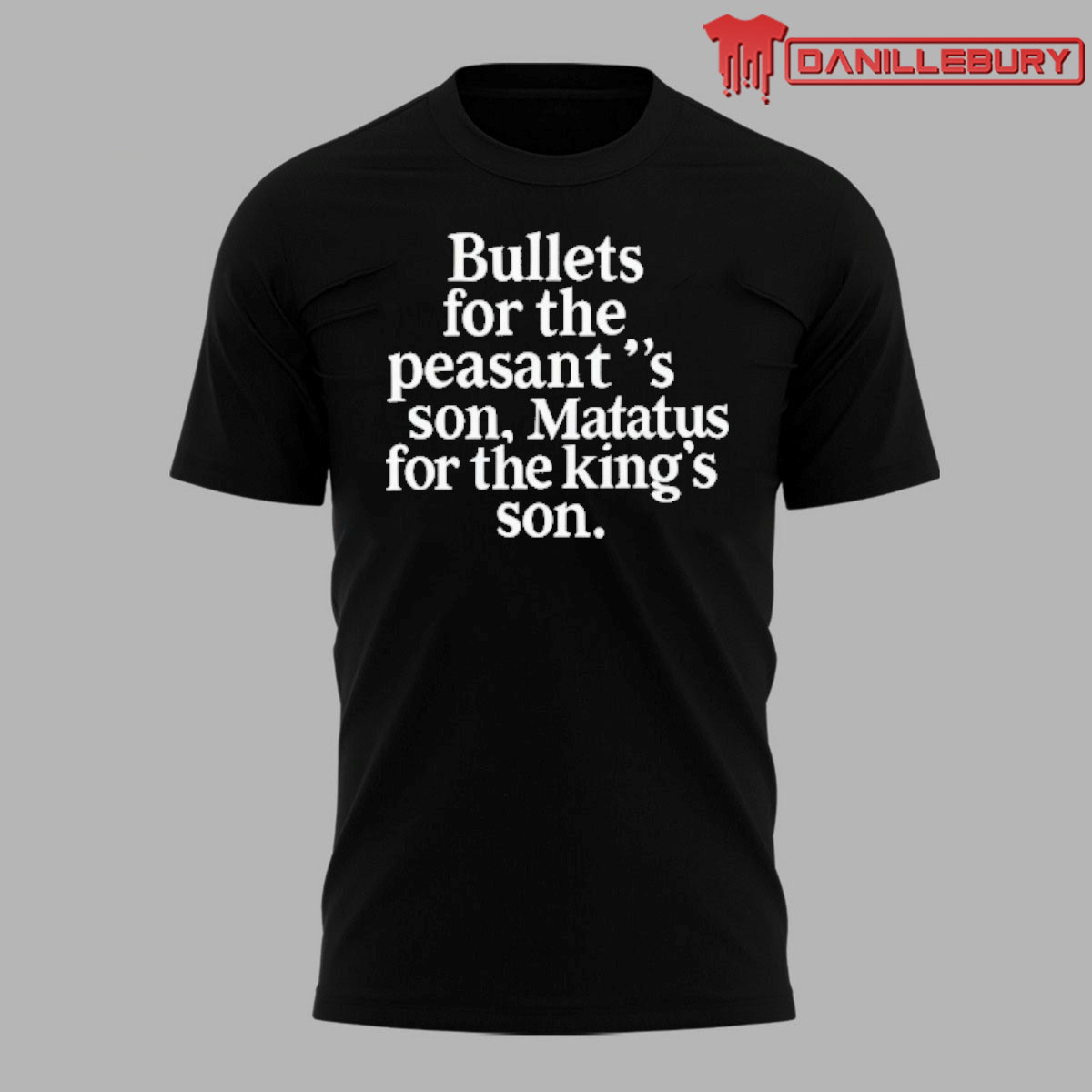Bullets For The Peasants Son Matatus For The Kings Son Shirt