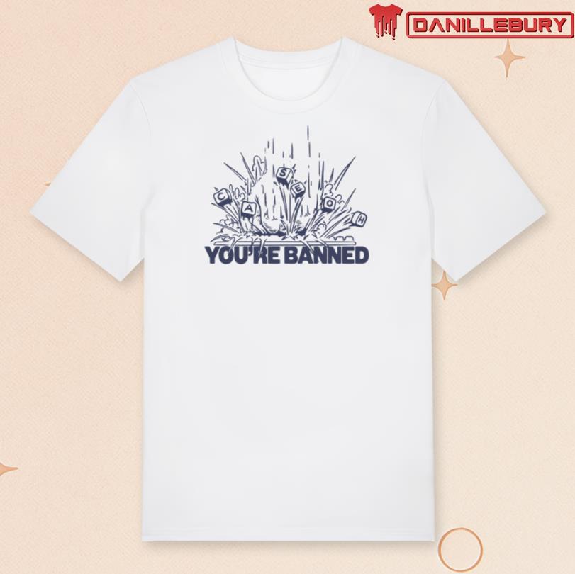 CaseOh\'s You\'re Banned T-shirt