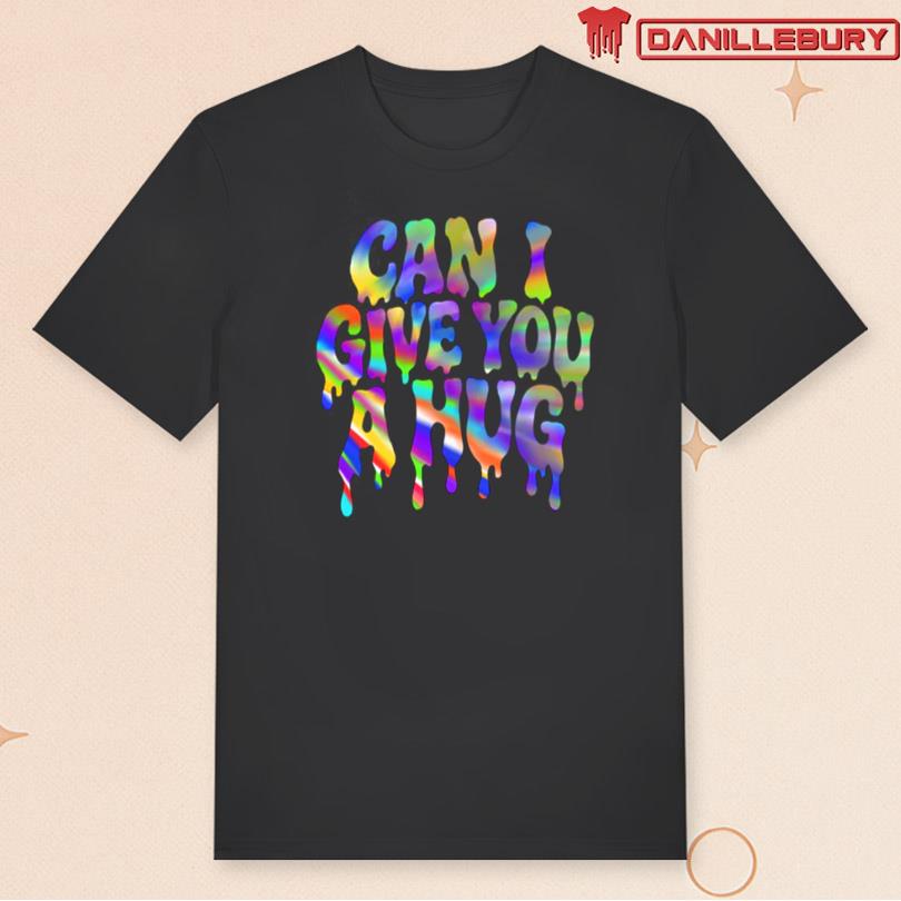Certified Maniac Can I Give You A Hug T-shirt