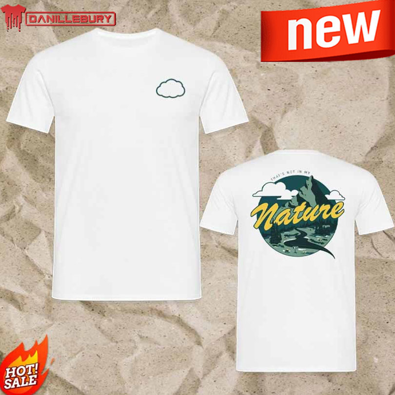 Clouded North That S Not In My Nature Shirt