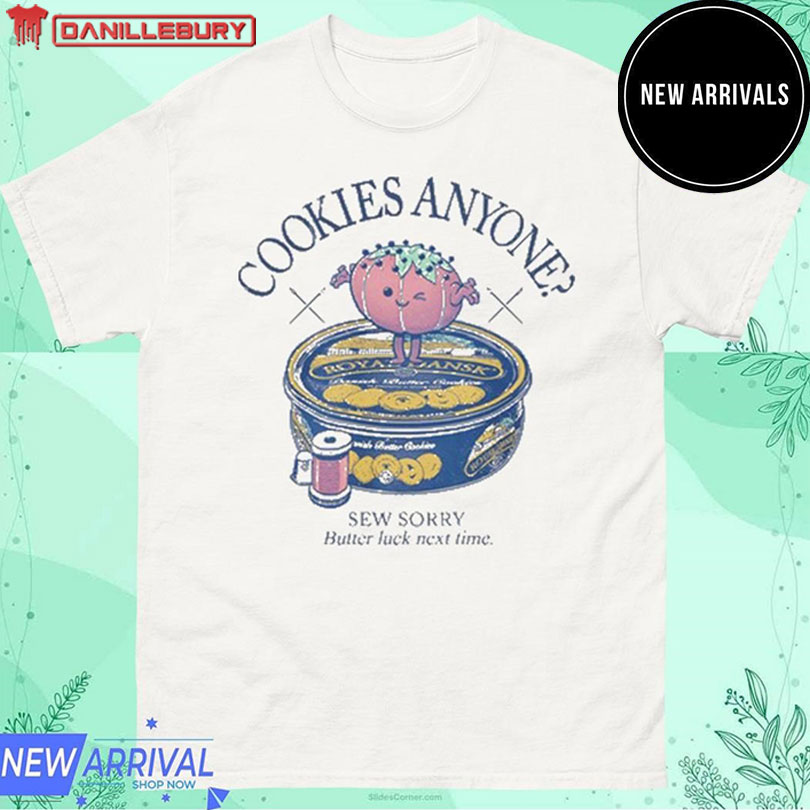 Cookies Anyone Sew Sorry Butter Luck Next Time Shirt