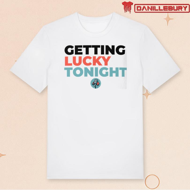 Dirty Mo Door Bumper Getting Lucky Tonight T Shirt