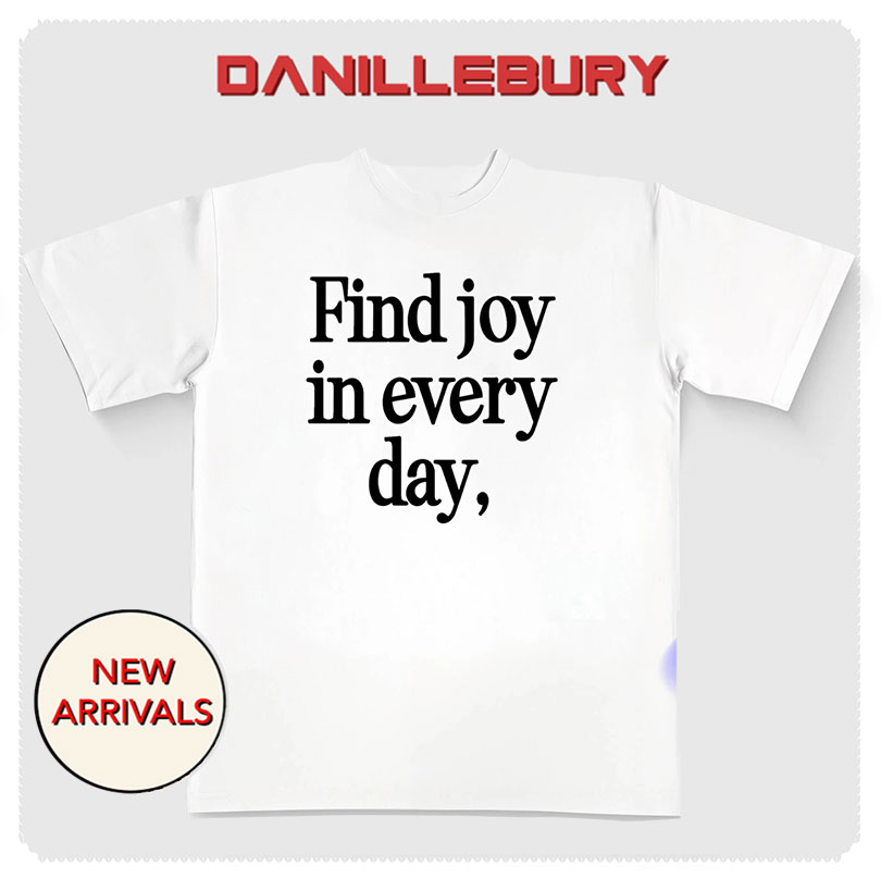 Find joy in every day shirt