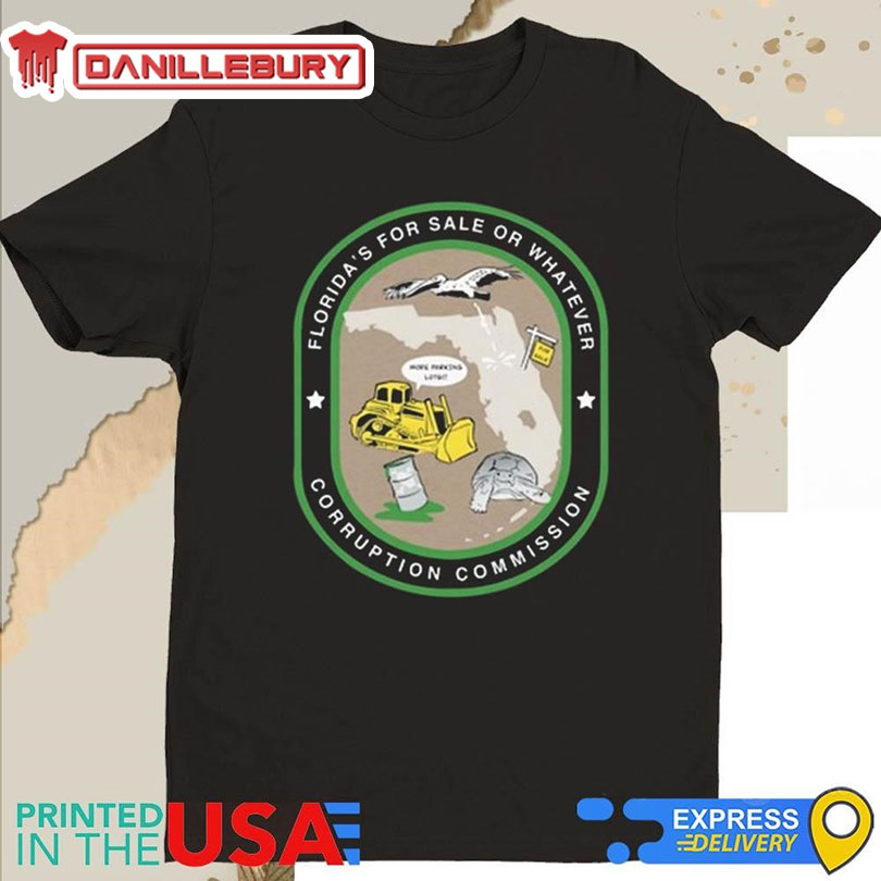 Florida’s For Sale Or Whatever Corruption Commission Shirt