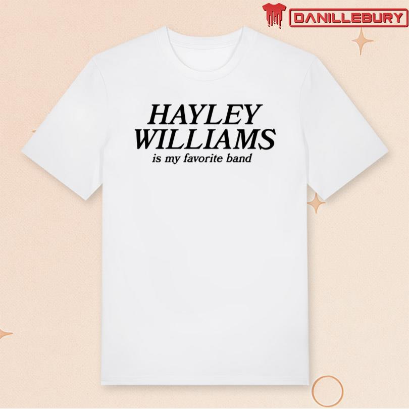 Hayley Williams Is My Favorite Band Shirt
