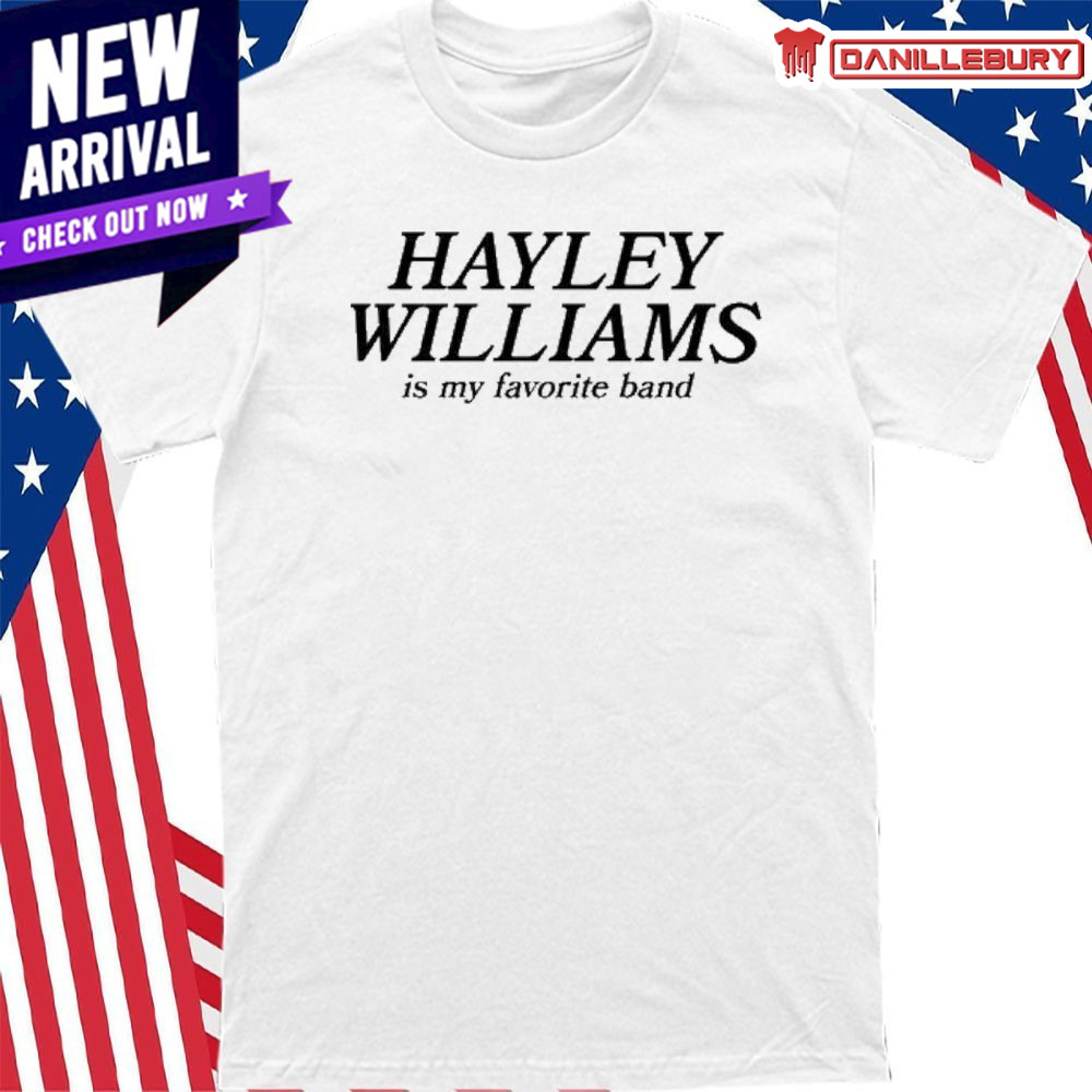 Hayley Williams Is My Favorite Band Shirt