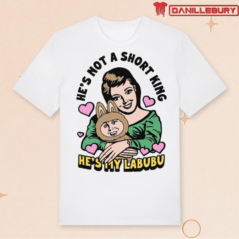 He_s Not A Short King He_s My Labubu Shirt