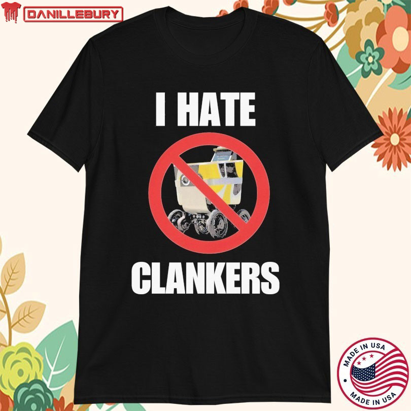 I Hate Clankers T-shirts