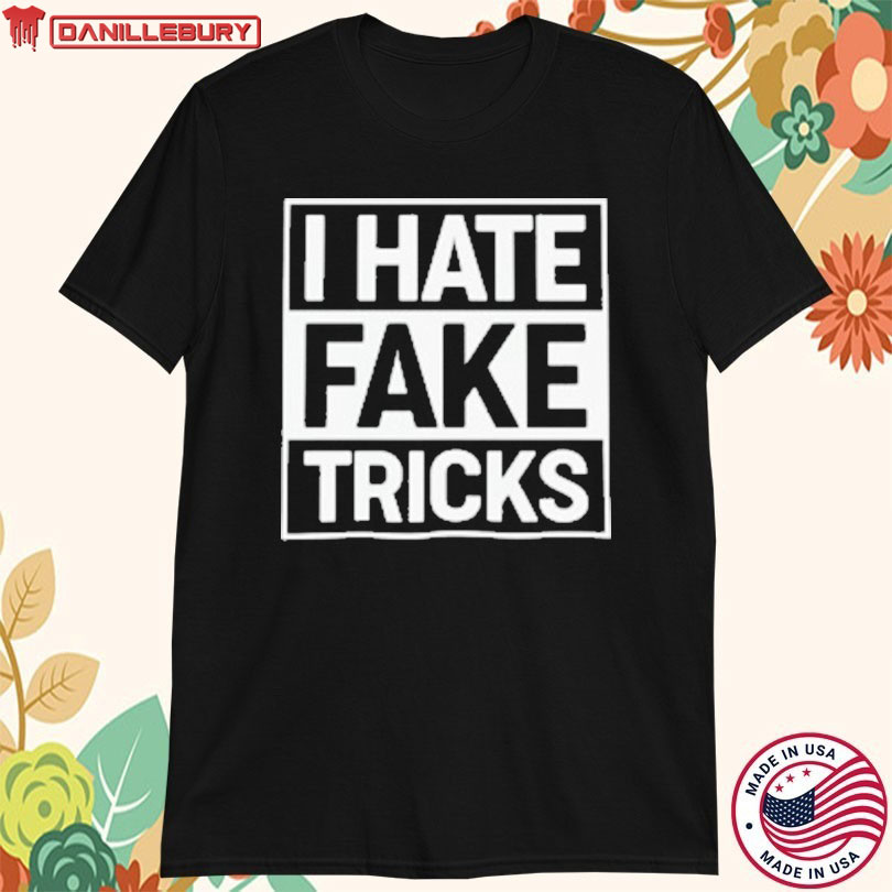 I Hate Fake Tricks T-Shirt