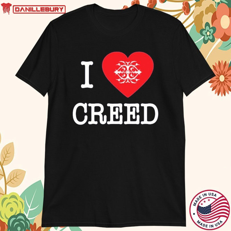 I Love Creed T-shirts