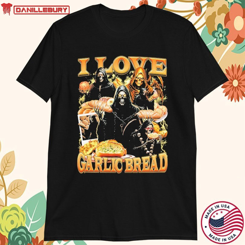 I Love Garlic Bread Grim Reaper T-Shirts