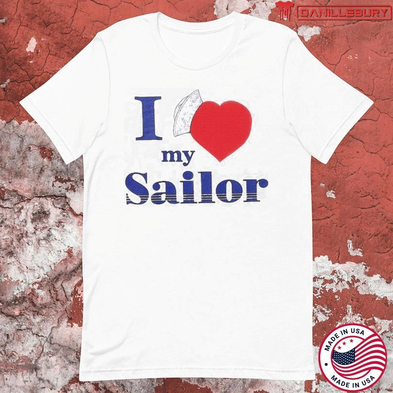 I Love My Sailor T-shirts