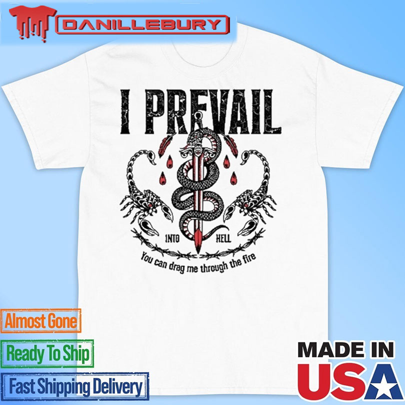 I Prevail Into Hell You Can Drag Me Through The Fire New T-Shirt