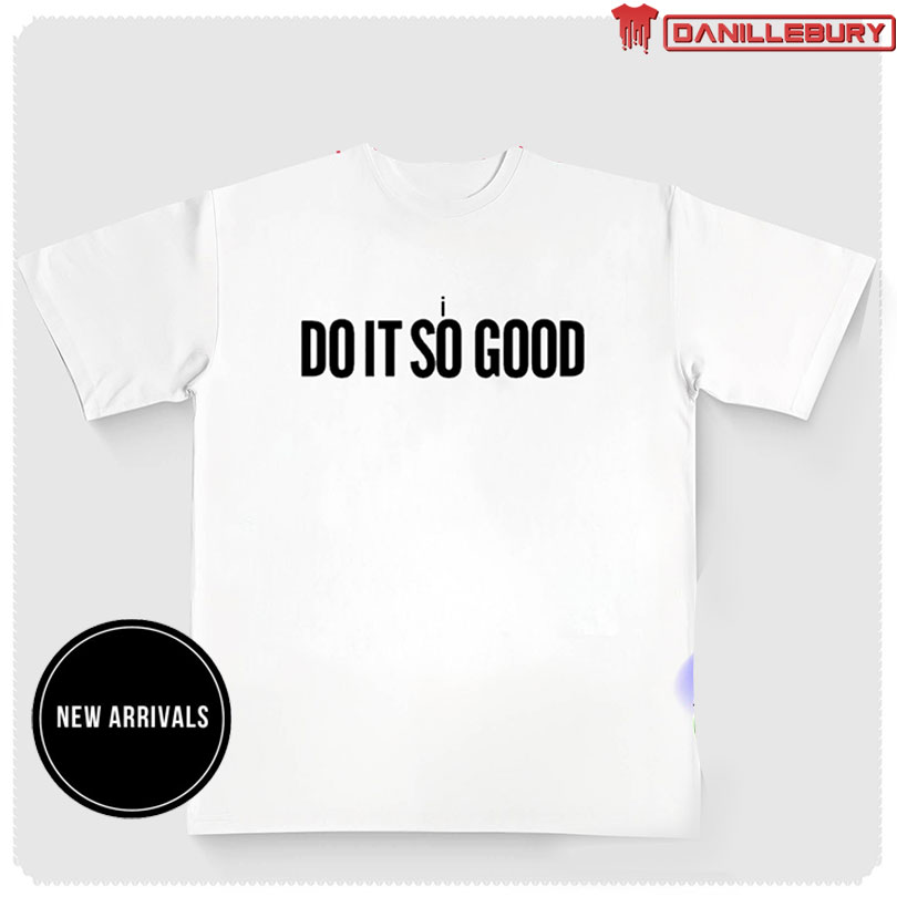 I The Do It So Good Shirt