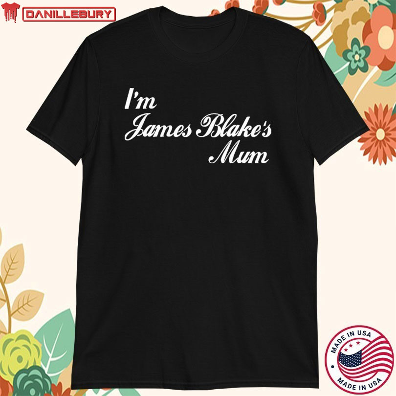 I’m James Blake’s Mum T-shirt