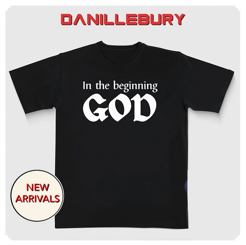 In the beginning GOD shirt