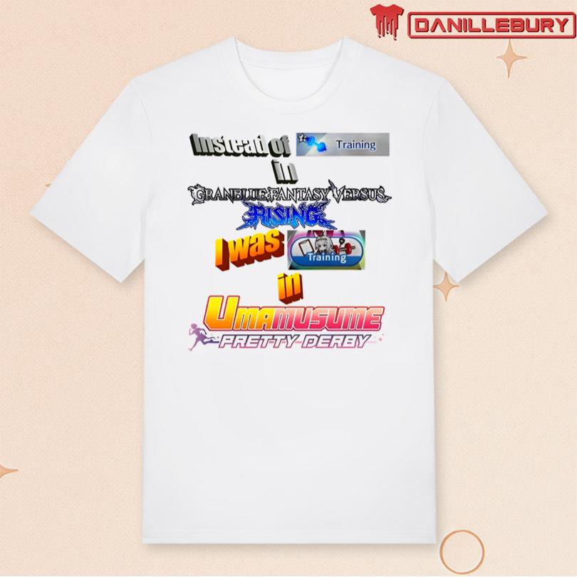 Instead Of Training In Granblue Fantasy Versus Rising T-Shirt