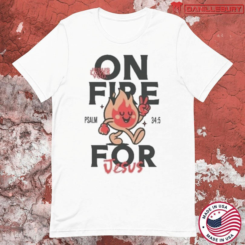 Jesus Loves You On Fire T-shirt