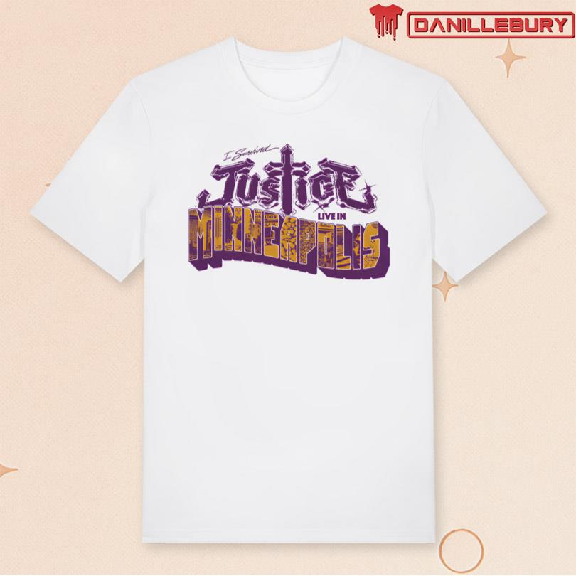 Justice I survived Justice Live in Minneapolis Shirt