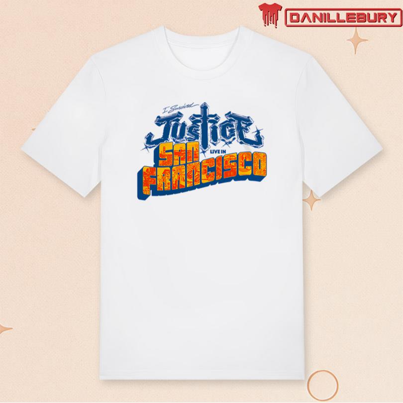 Justice I survived Justice Live in San Francisco Tee