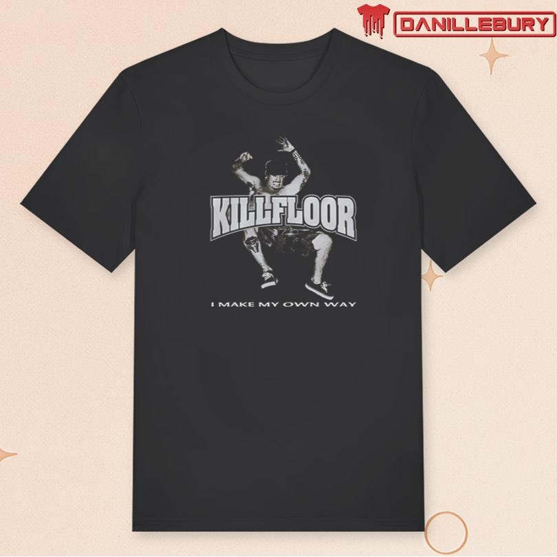 Killfloor I Make My Own Way Shirt