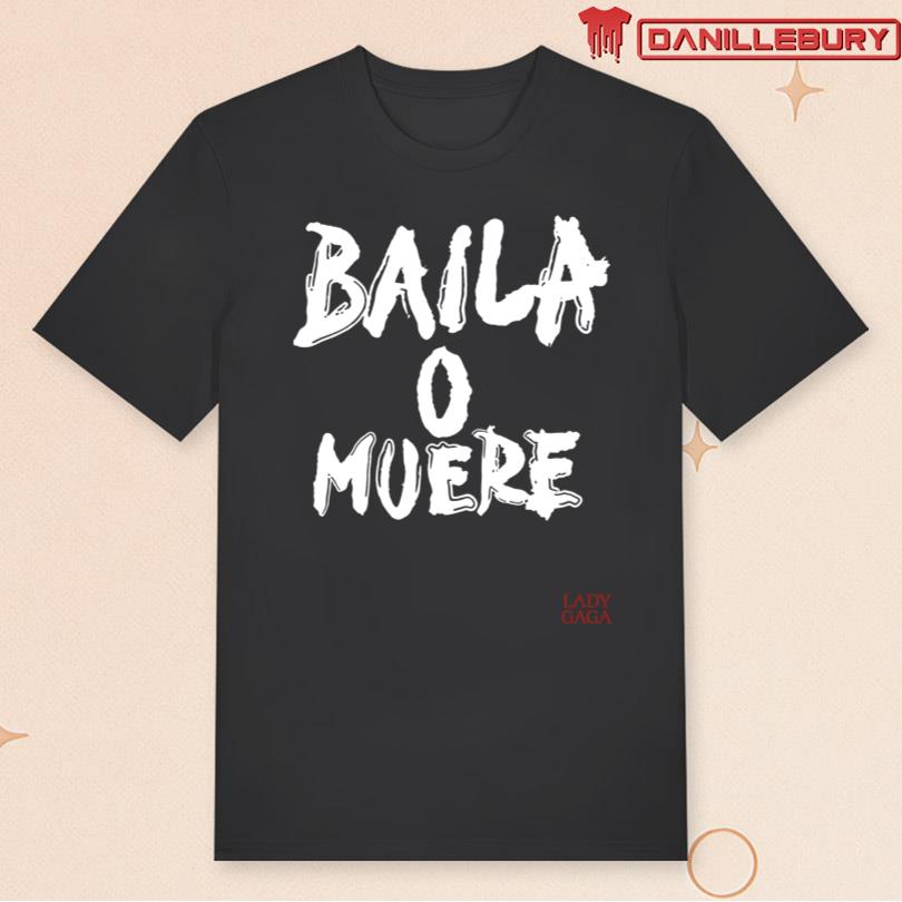 Lady Gaga Mayhem Ball Baila O Muere Shirt