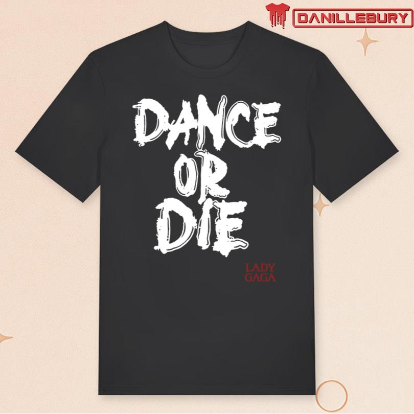 Lady Gaga Mayhem Ball Dance Or Die T-Shirt