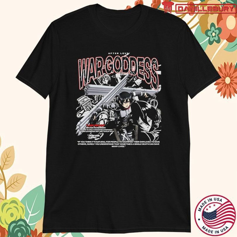 Lady Mikasa Mikasa Ackerman War Goddess Attack On Titan After Love T-shirts