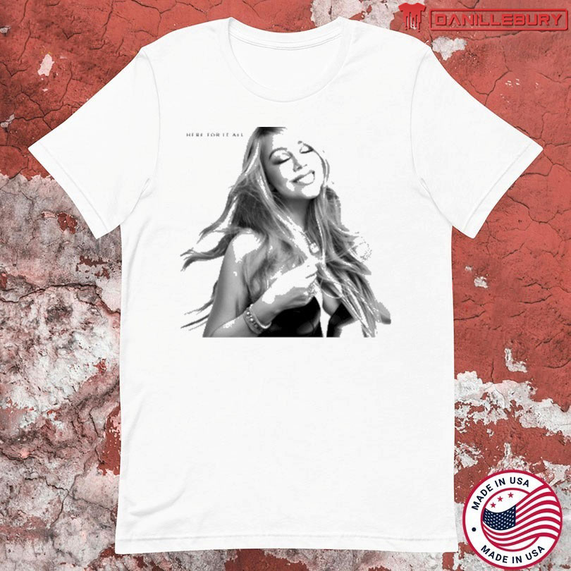 Mariah Carey Here For It All T-shirts