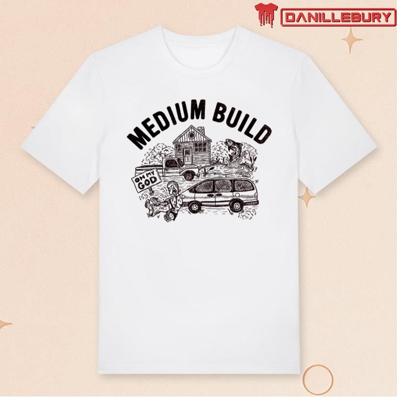 Medium Build Oh My God T-Shirt