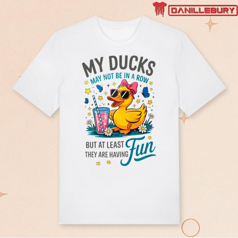My Ducks May Not Be In A Row Tee