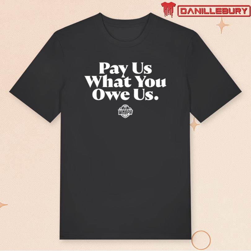 Pay Us What You Owe Us Shirt